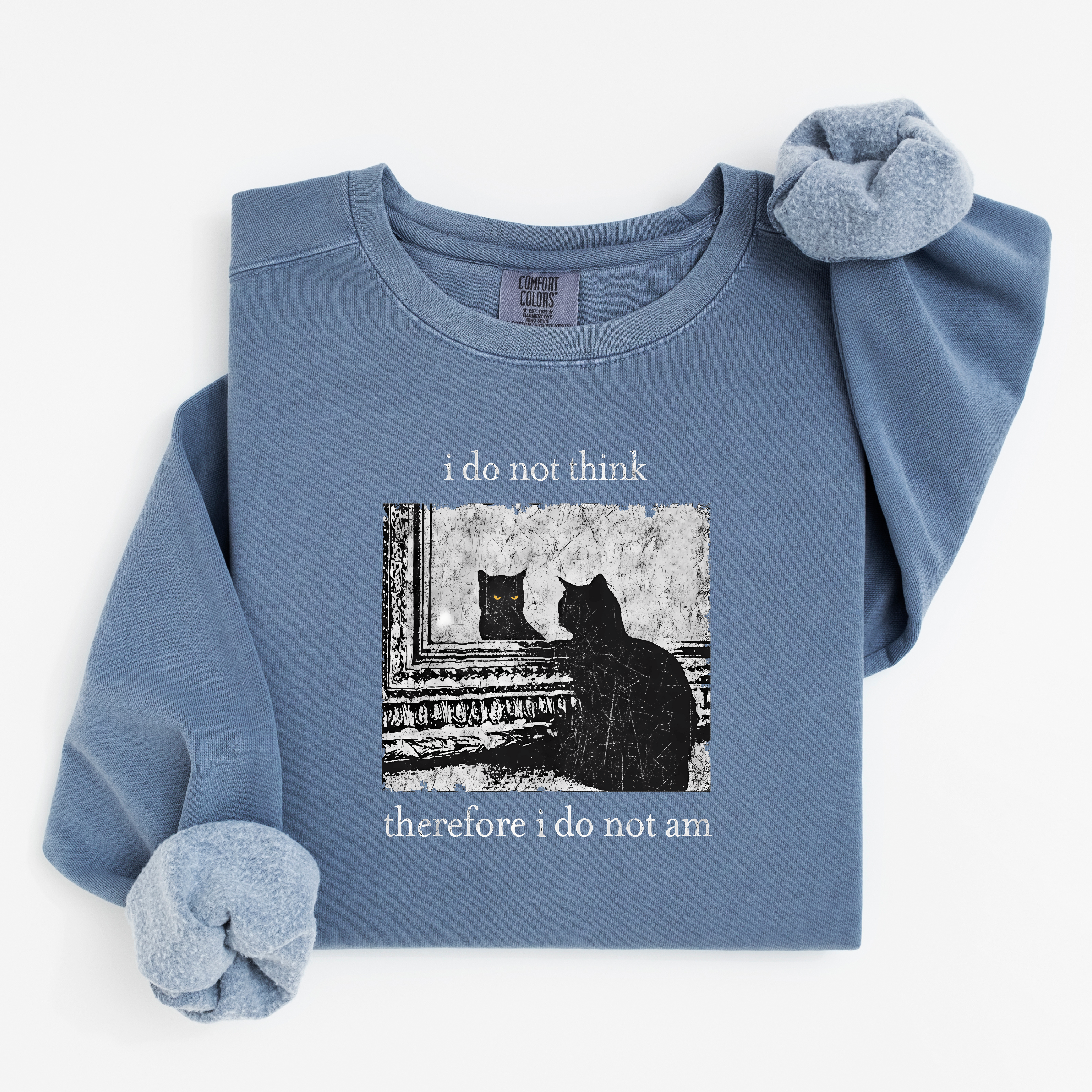 'I DO NOT THINK, THEREFORE I DO NOT AM' - Unisex Comfort Colors Sweatshirt