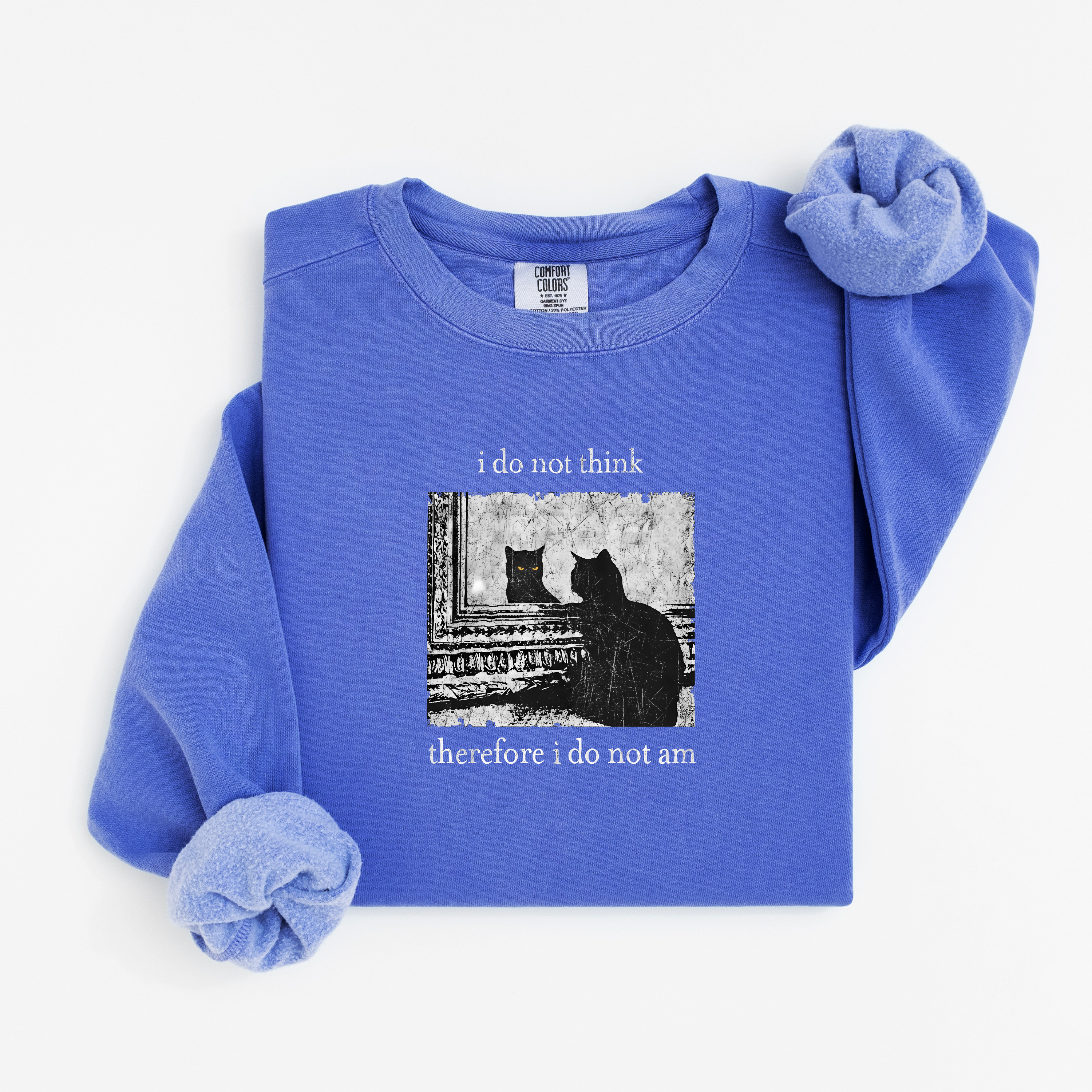 'I DO NOT THINK, THEREFORE I DO NOT AM' - Unisex Comfort Colors Sweatshirt