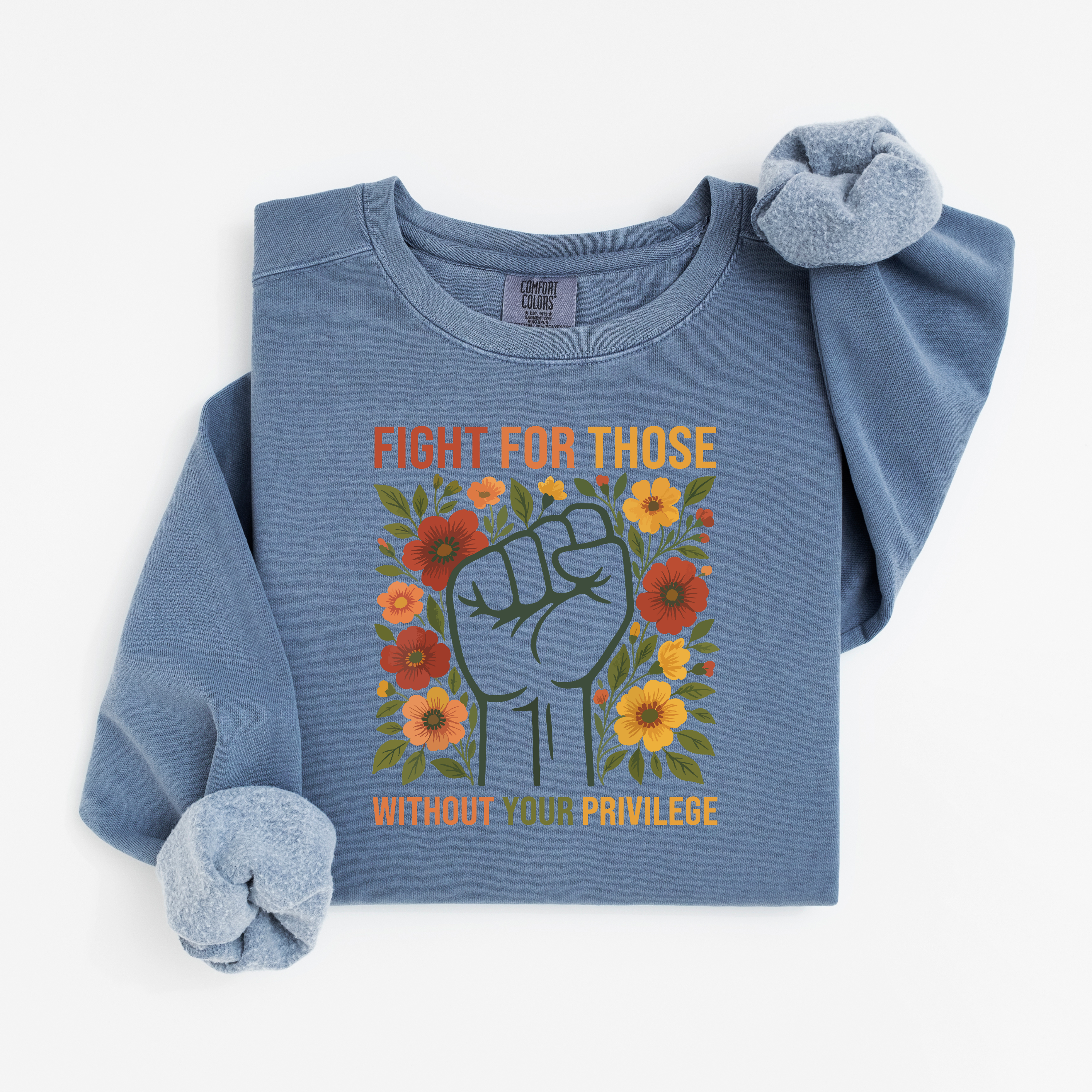 'FIGHT FOR THOSE WITHOUT YOUR PRIVILEGE' - Unisex Comfort Colors Sweatshirt