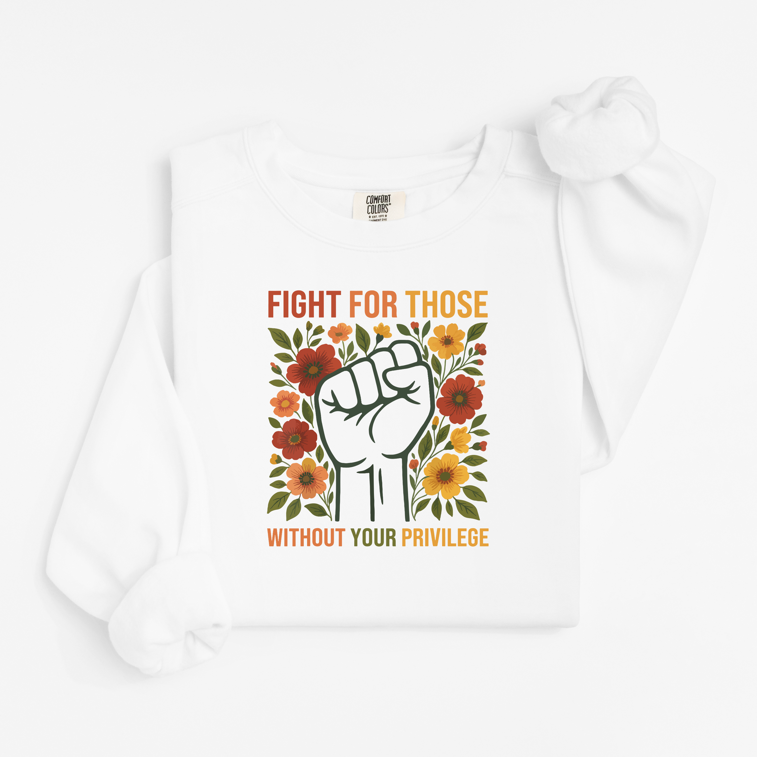 'FIGHT FOR THOSE WITHOUT YOUR PRIVILEGE' - Unisex Comfort Colors Sweatshirt