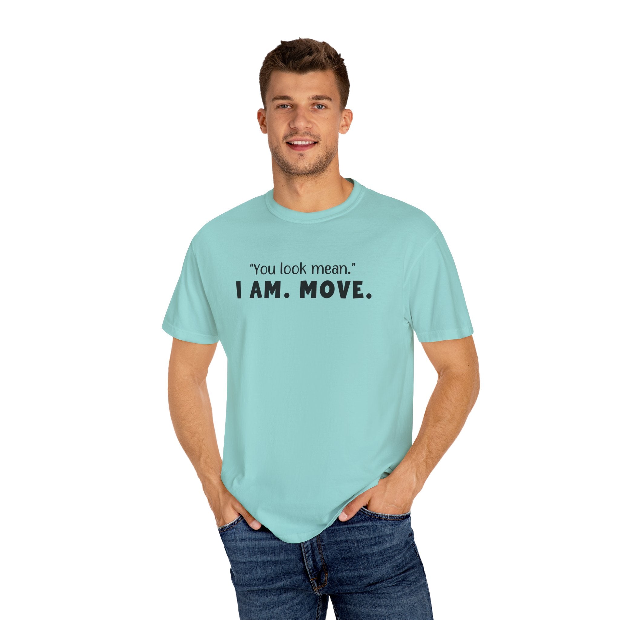 'YOU LOOK MEAN. I AM. MOVE.' - Unisex T-Shirt