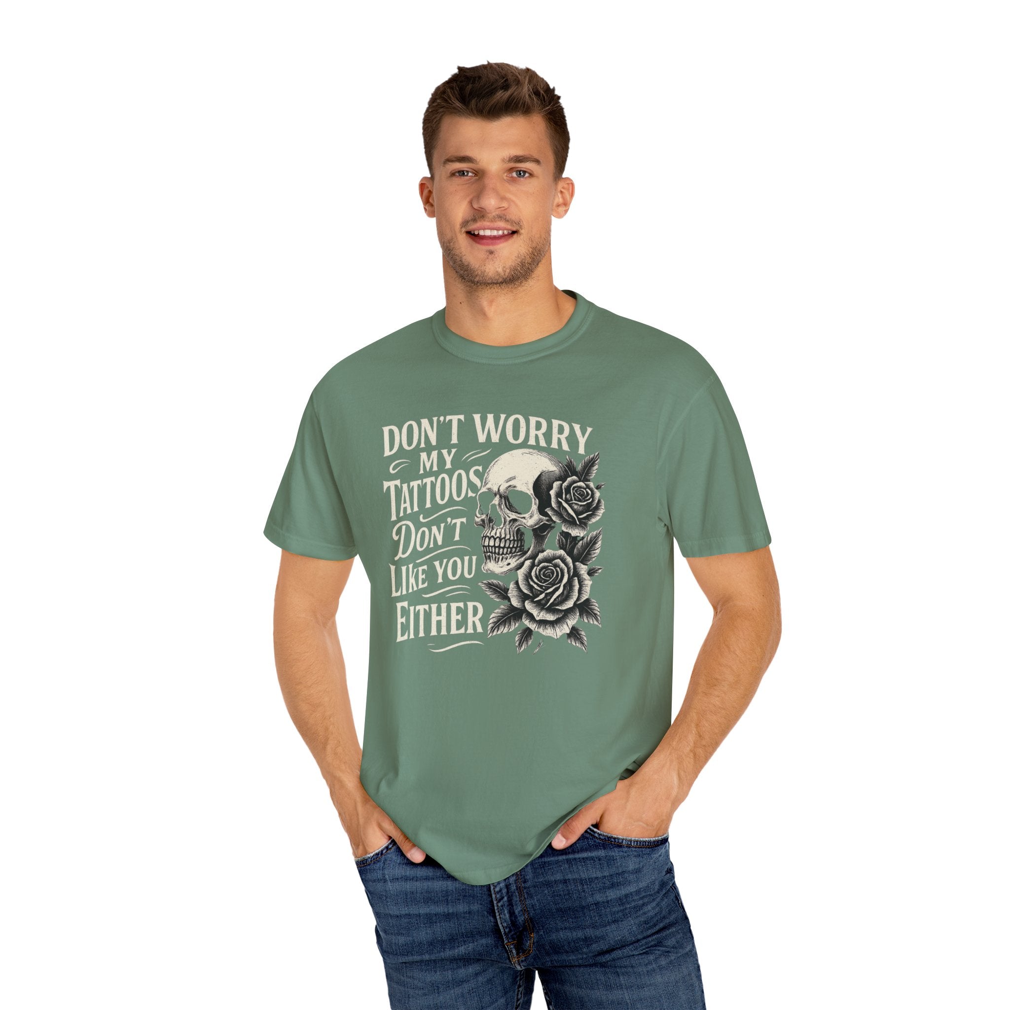 'DON'T WORRY, MY TATTOOS DON'T LIKE YOU EITHER' - Unisex T-Shirt