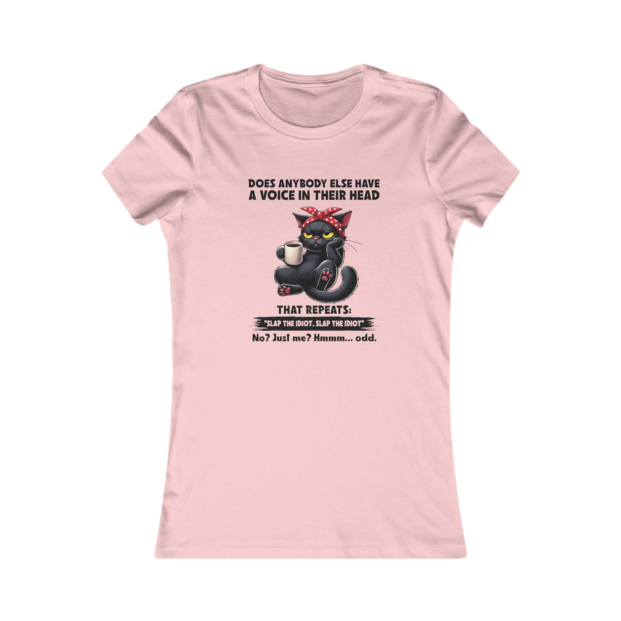 'DOES ANYBODY ELSE HAVE A VOICE IN THEIR HEAD THAT REPEATS: 'SLAP THE IDIOT..SLAP THE IDIOT' - NO? JUST ME? HMMM...ODD' - Women's T-Shirt