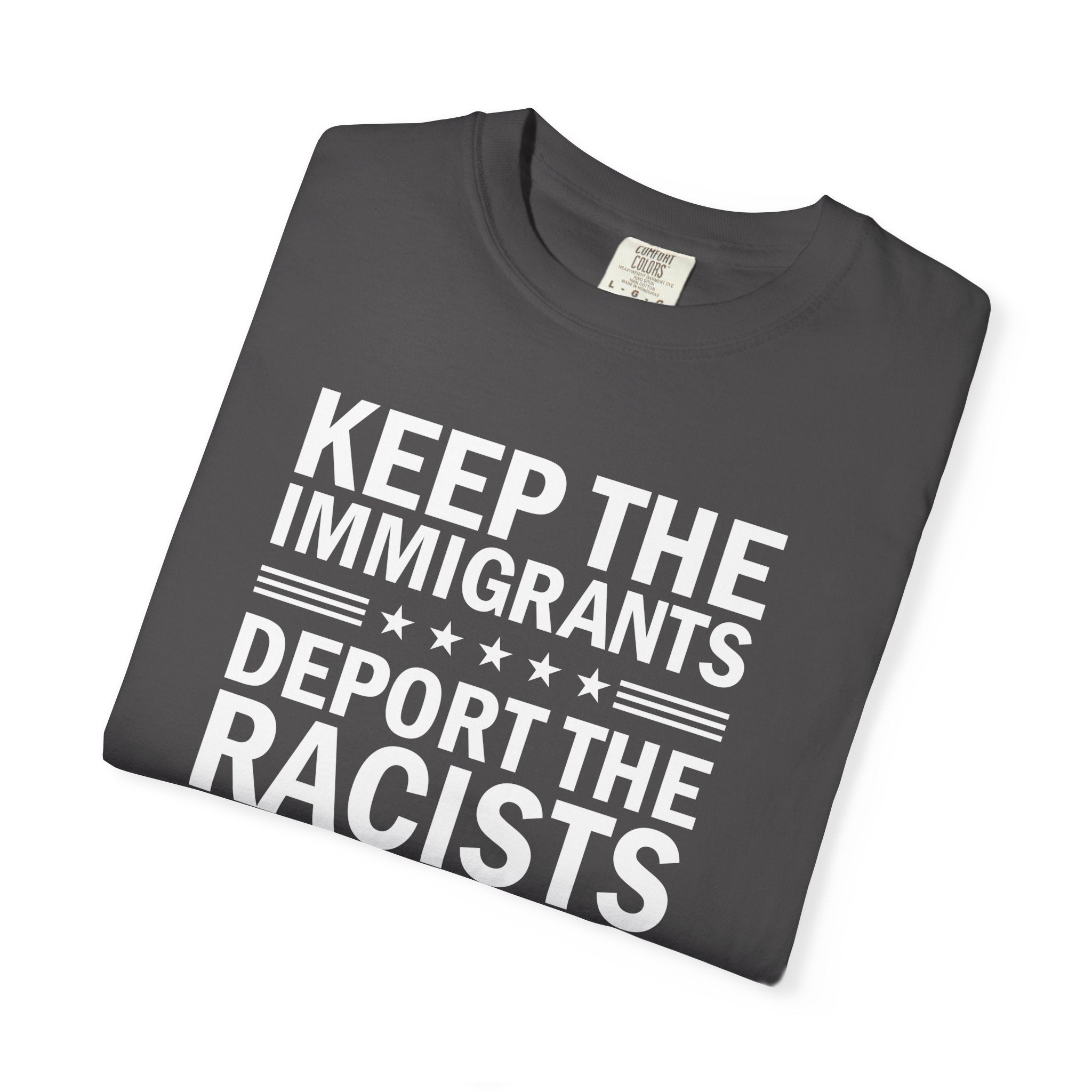 'KEEP THE IMMIGRANTS-DEPORT THE RACISTS' - Unisex T-Shirt