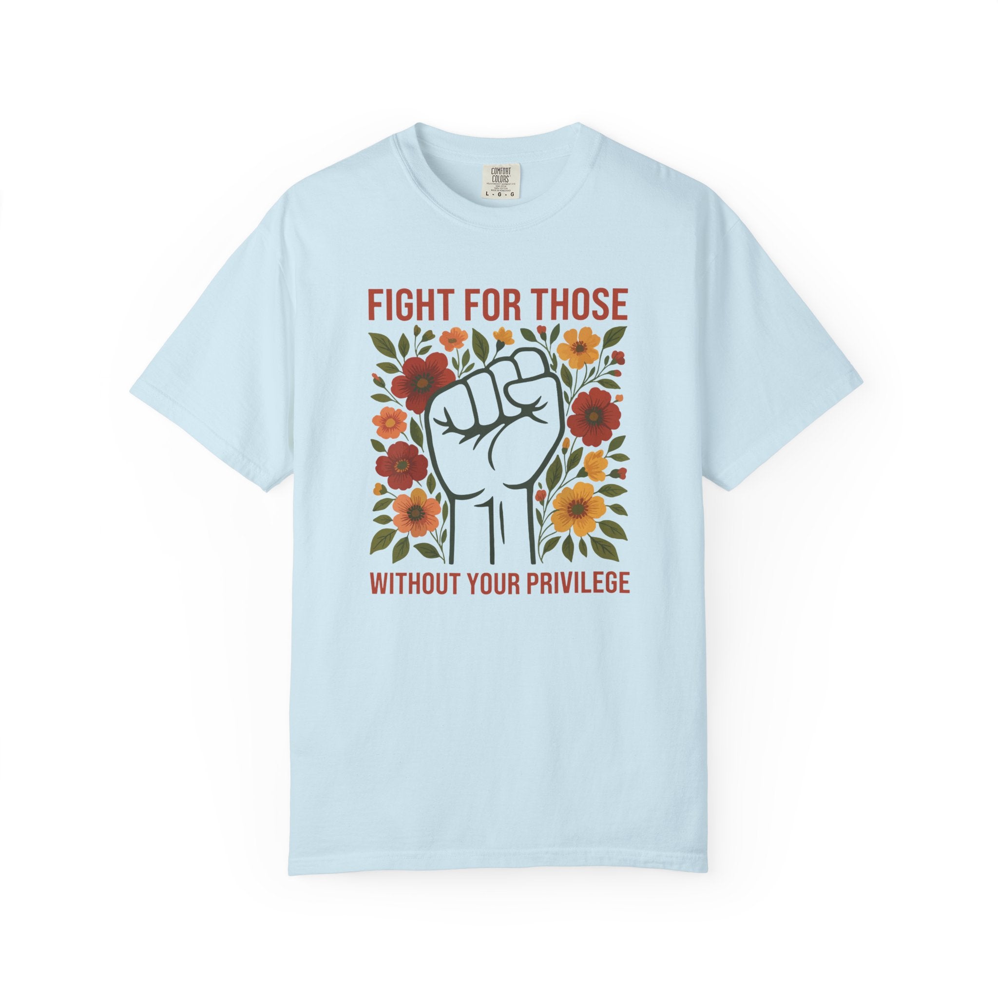 'FIGHT FOR THOSE WITHOUT YOUR PRIVILEGE' - Unisex T-Shirt