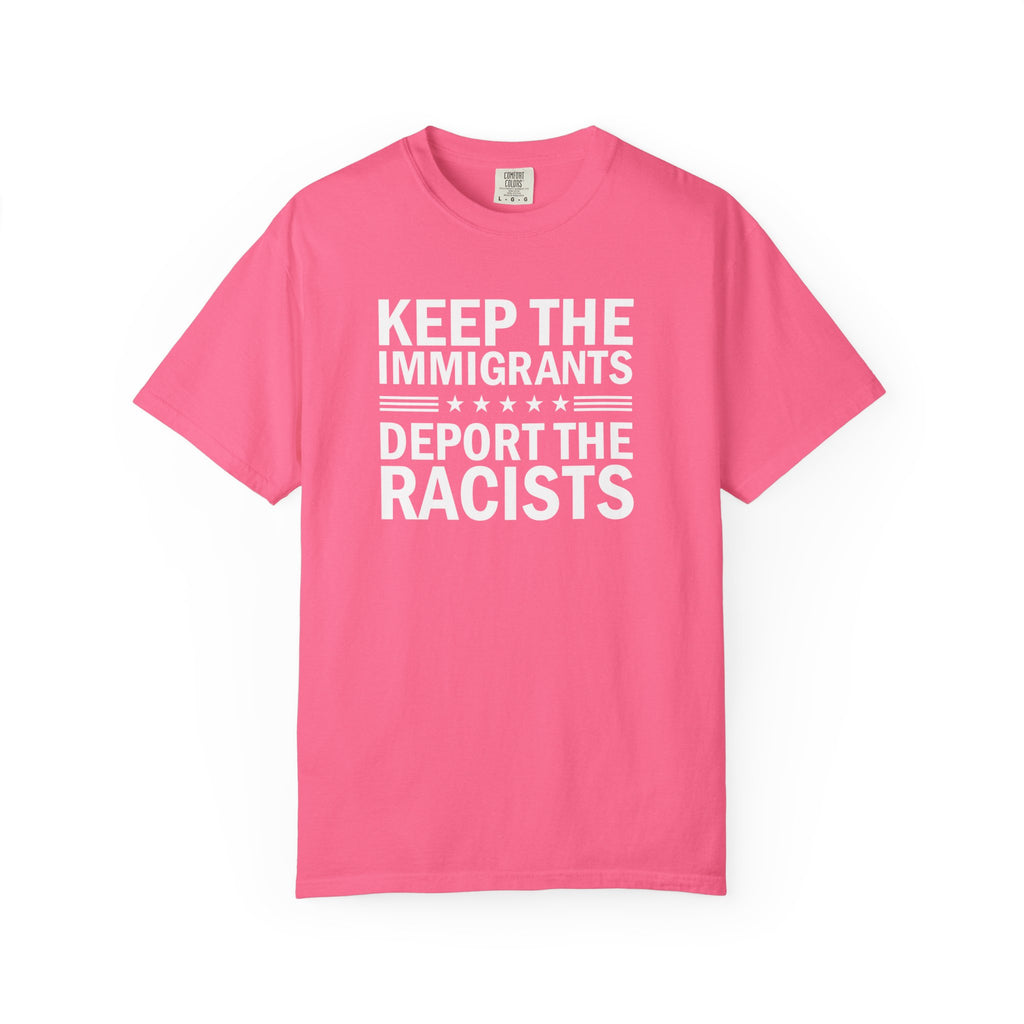 'KEEP THE IMMIGRANTS-DEPORT THE RACISTS' - Unisex T-Shirt