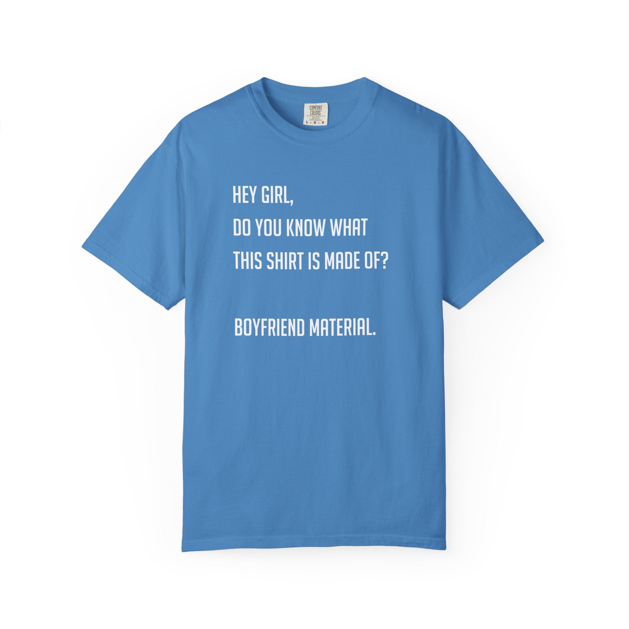 'HEY GIRL, DO YOU KNOW WHAT THIS T-SHIRT IS MADE OF? BOYFRIEND MATERIAL' - Unisex T-Shirt