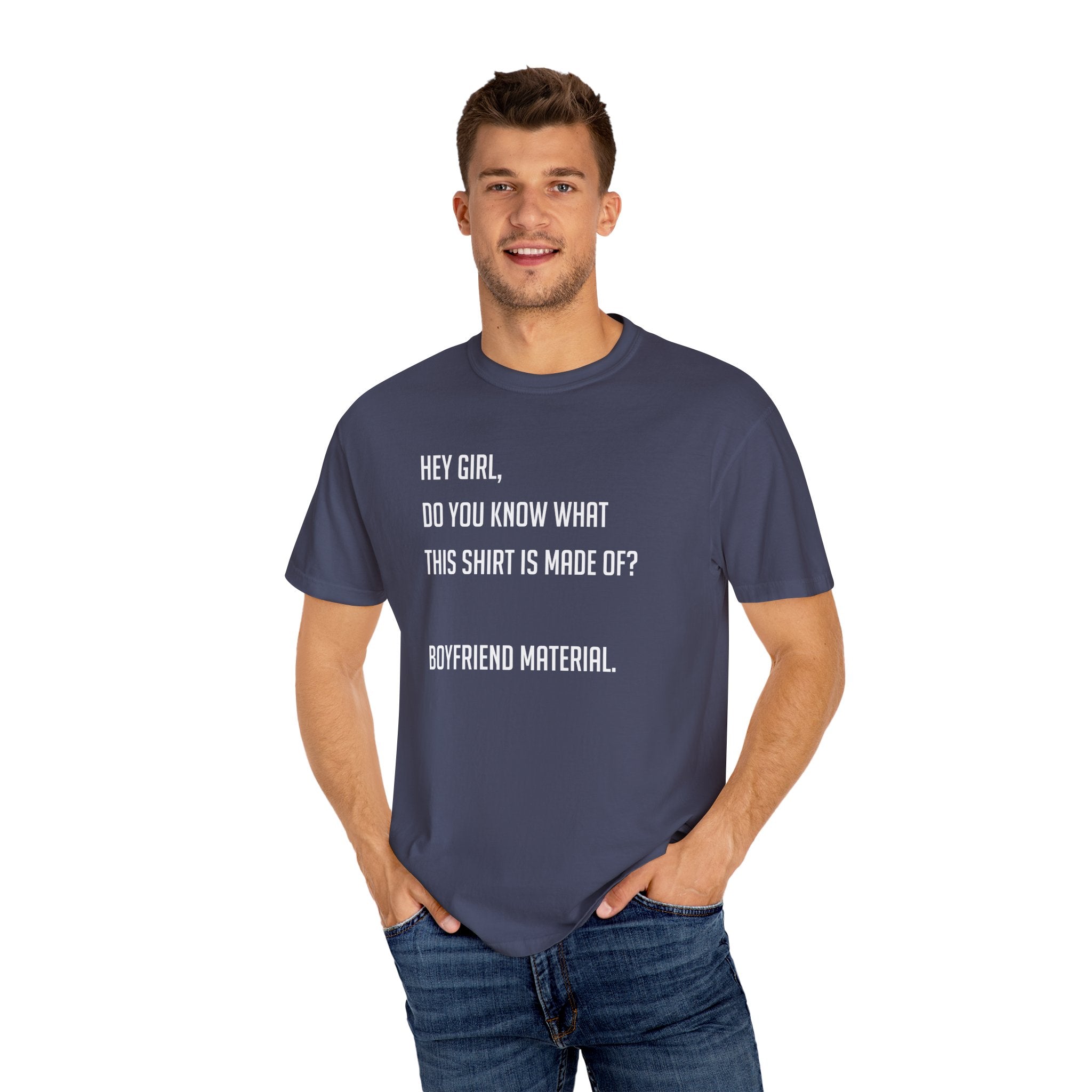 'HEY GIRL, DO YOU KNOW WHAT THIS T-SHIRT IS MADE OF? BOYFRIEND MATERIAL' - Unisex T-Shirt