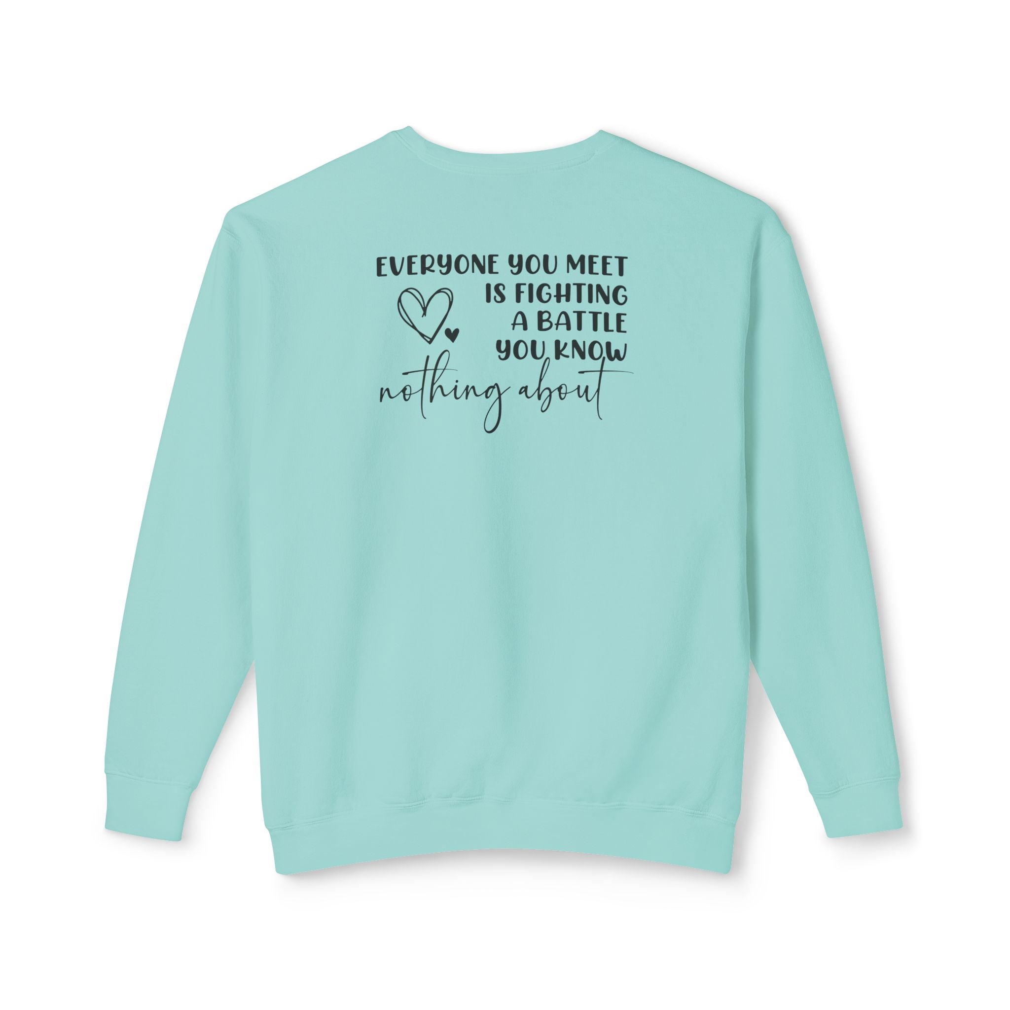 'EVERYONE YOU MEET IS FIGHTING A BATTLE YOU KNOW NOTHING ABOUT' - Unisex Sweatshirt
