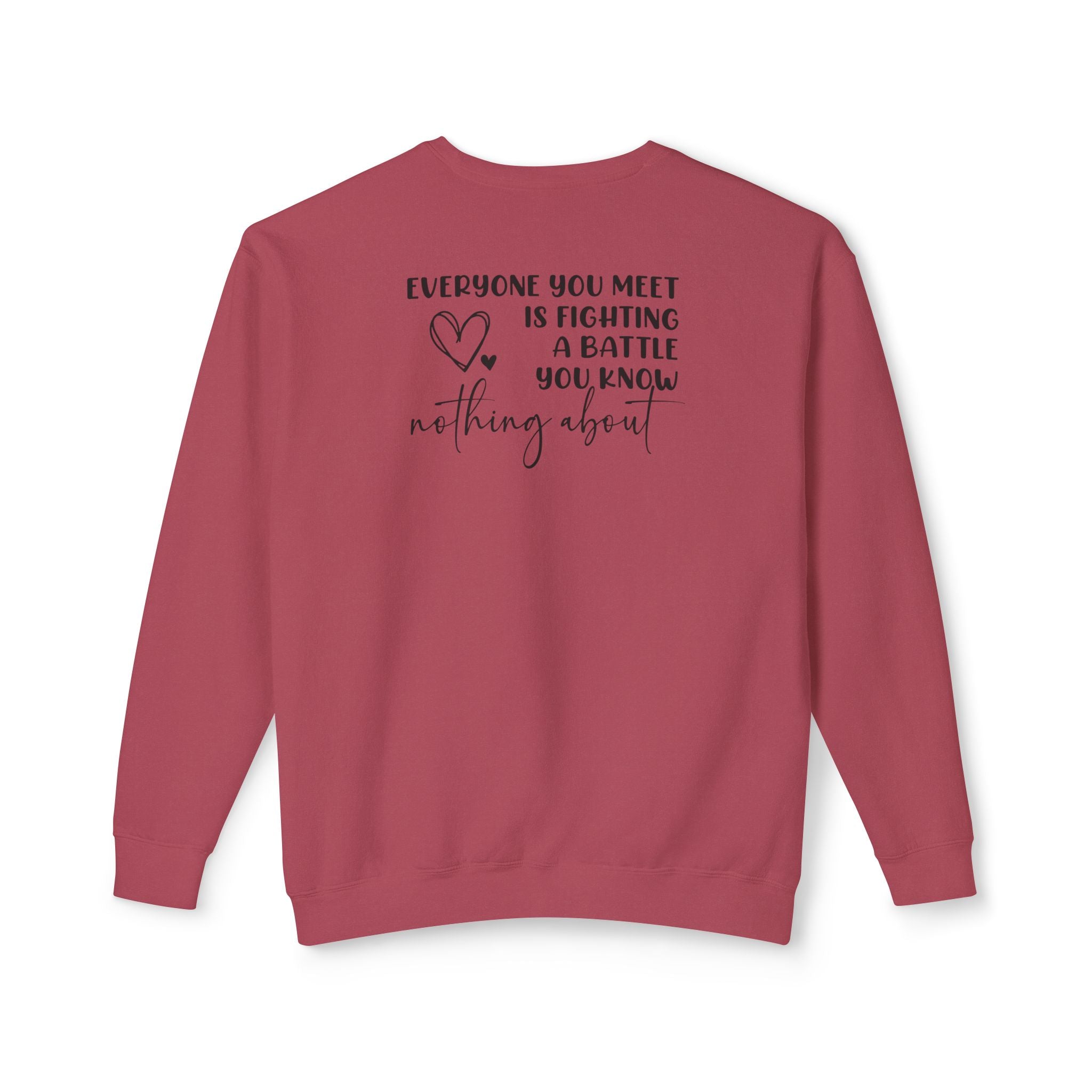 'EVERYONE YOU MEET IS FIGHTING A BATTLE YOU KNOW NOTHING ABOUT' - Unisex Sweatshirt