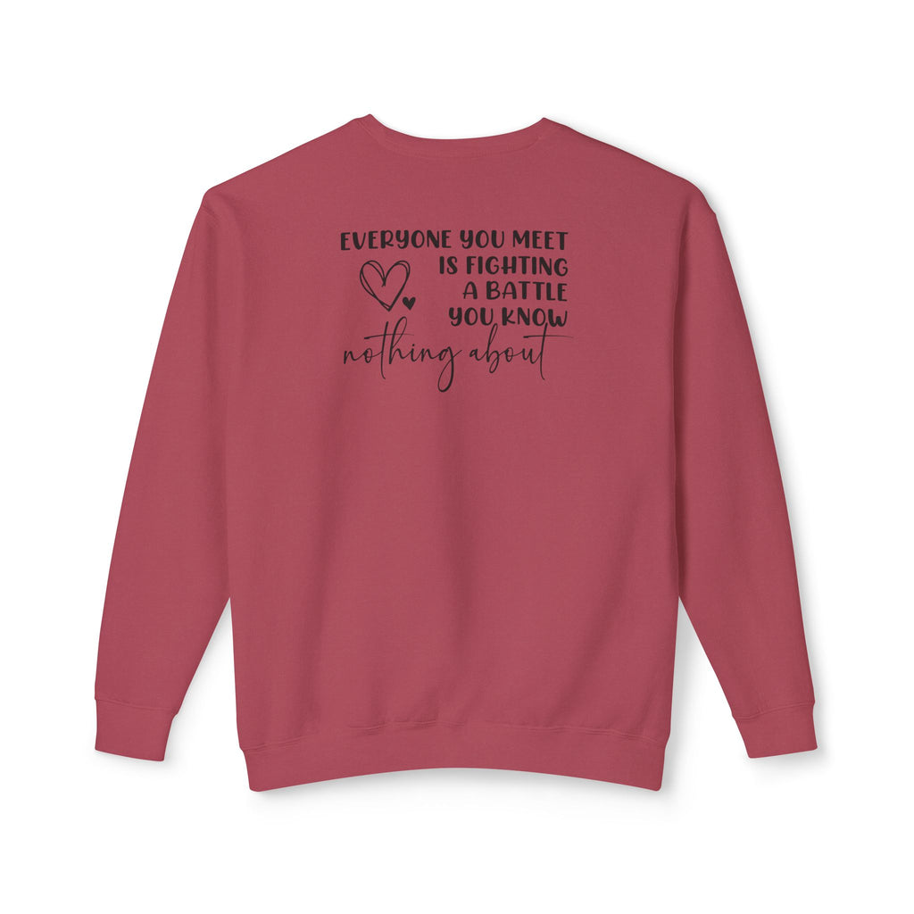 'EVERYONE YOU MEET IS FIGHTING A BATTLE YOU KNOW NOTHING ABOUT' - Unisex Sweatshirt