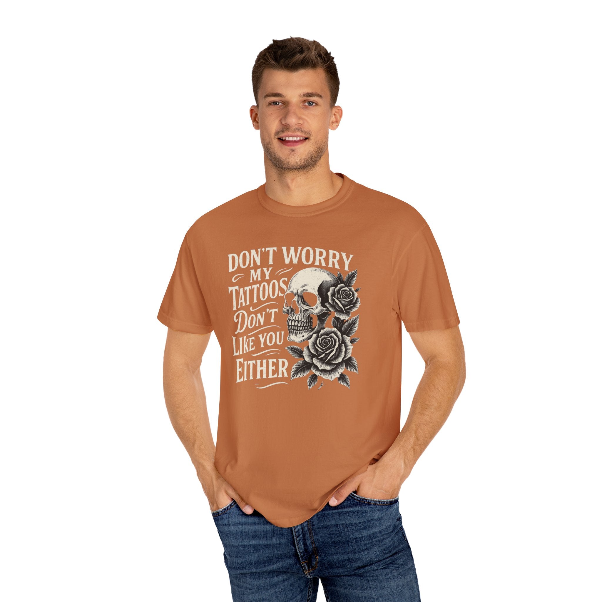 'DON'T WORRY, MY TATTOOS DON'T LIKE YOU EITHER' - Unisex T-Shirt