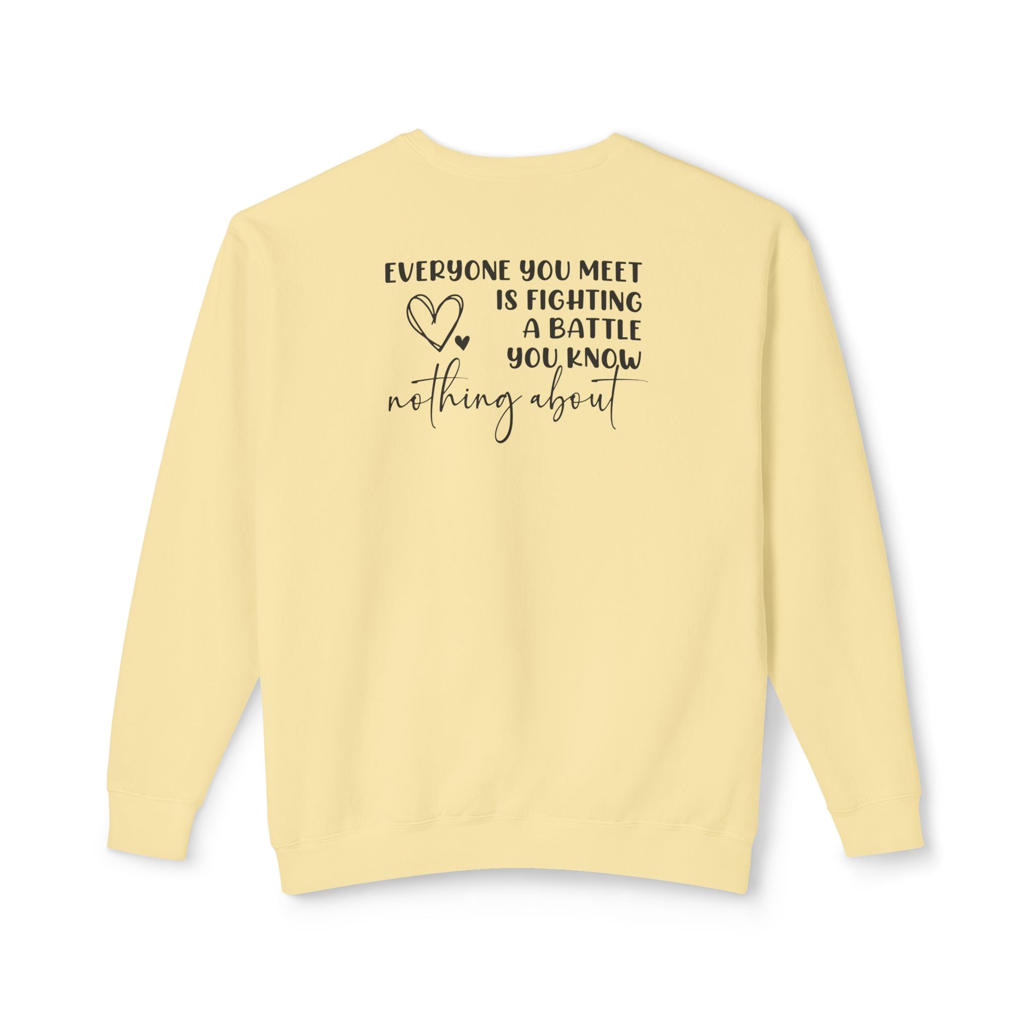 'EVERYONE YOU MEET IS FIGHTING A BATTLE YOU KNOW NOTHING ABOUT' - Unisex Sweatshirt