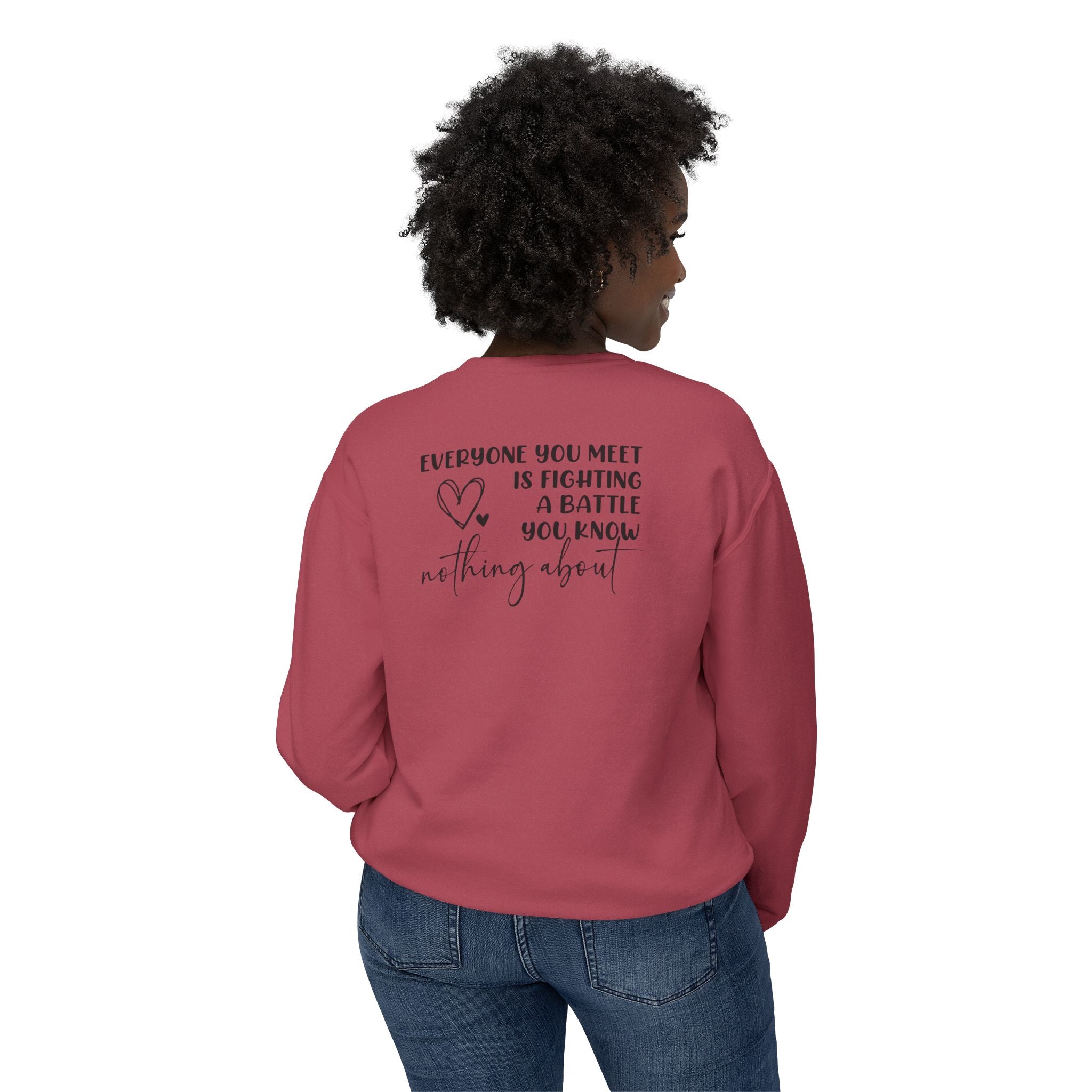 'EVERYONE YOU MEET IS FIGHTING A BATTLE YOU KNOW NOTHING ABOUT' - Unisex Sweatshirt