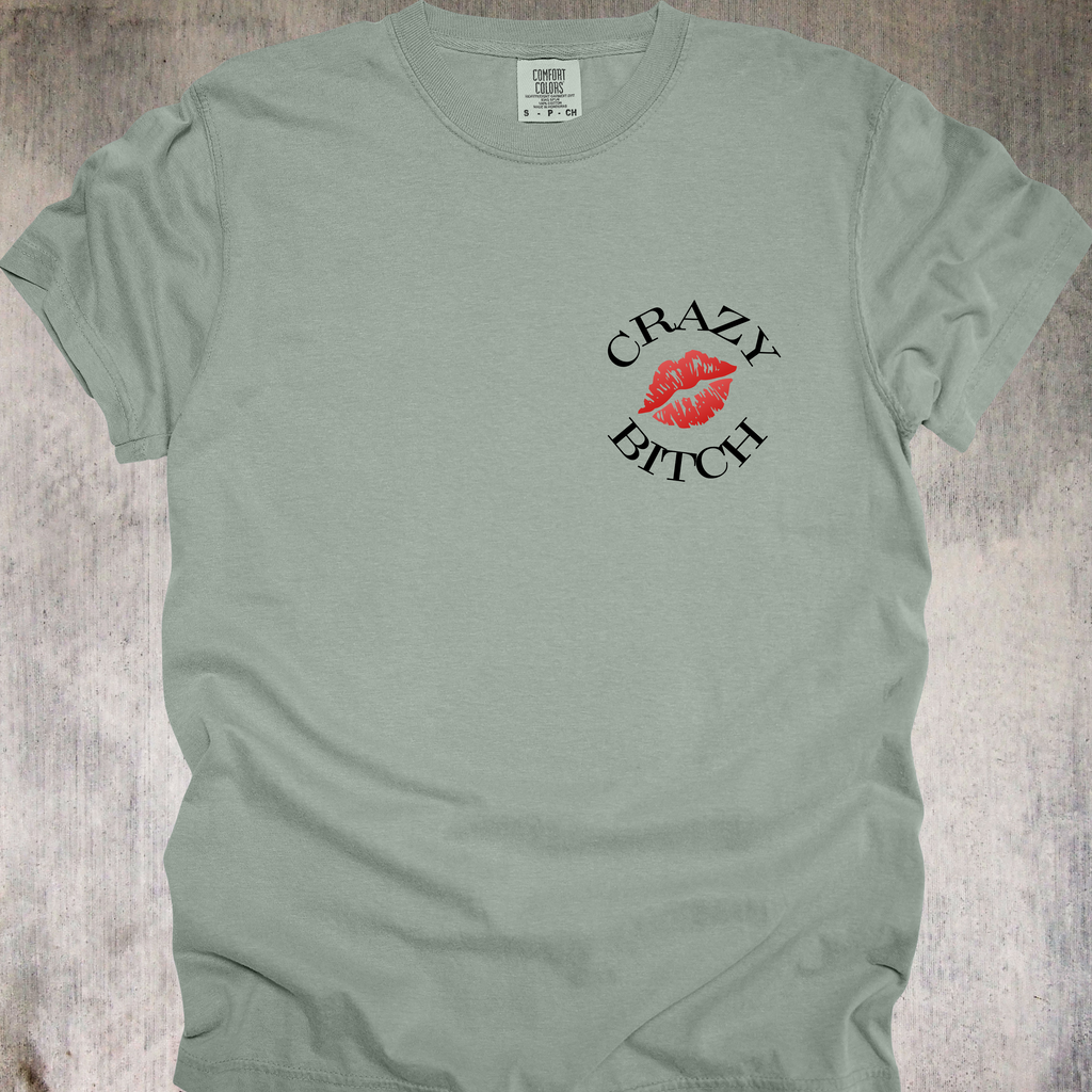 'Crazy Bitch - Love Me Or Hate Me, Either Way You'll Remember Me' - Unisex T-Shirt -Be Unforgettable