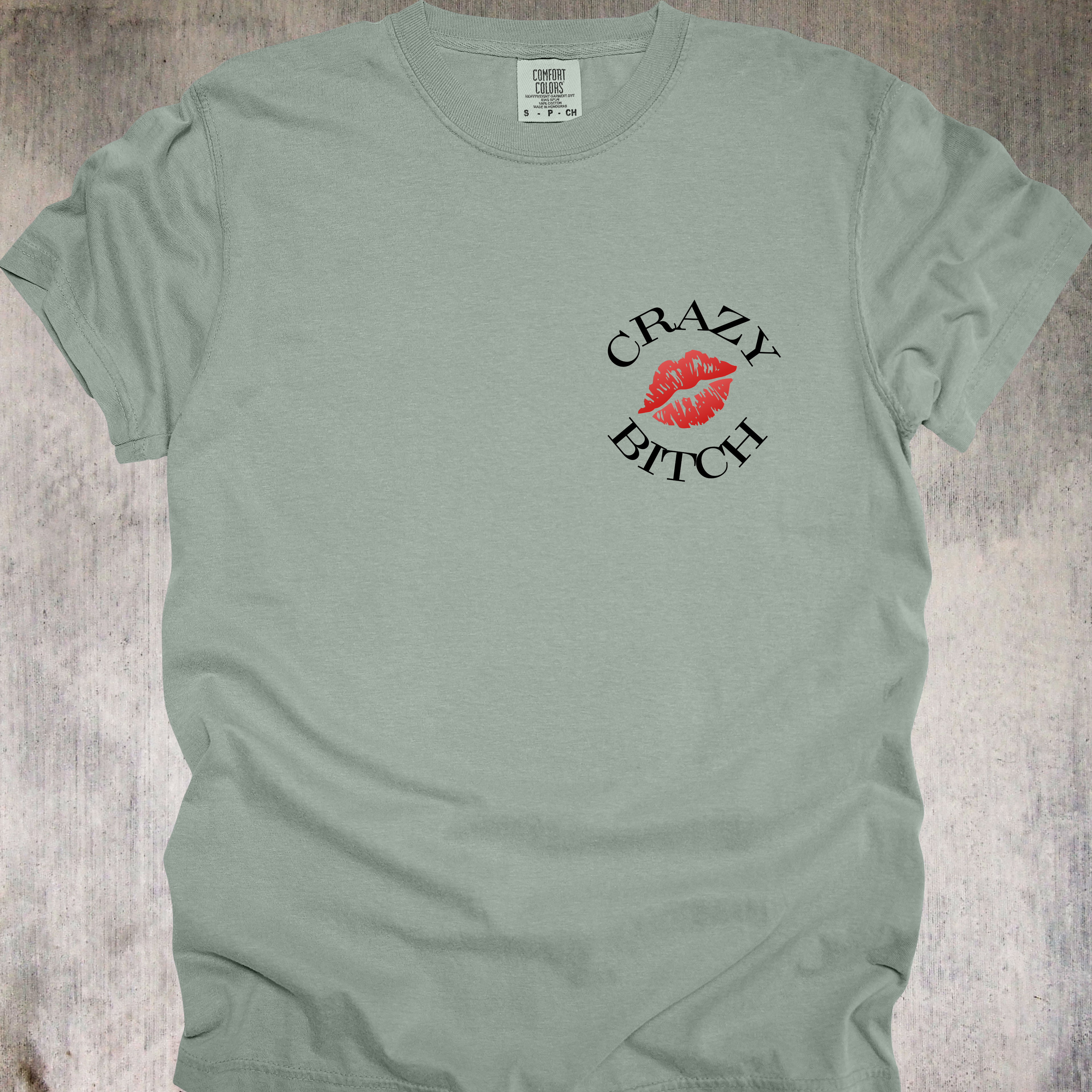 'Crazy Bitch - Love Me Or Hate Me, Either Way You'll Remember Me' - Unisex T-Shirt -Be Unforgettable