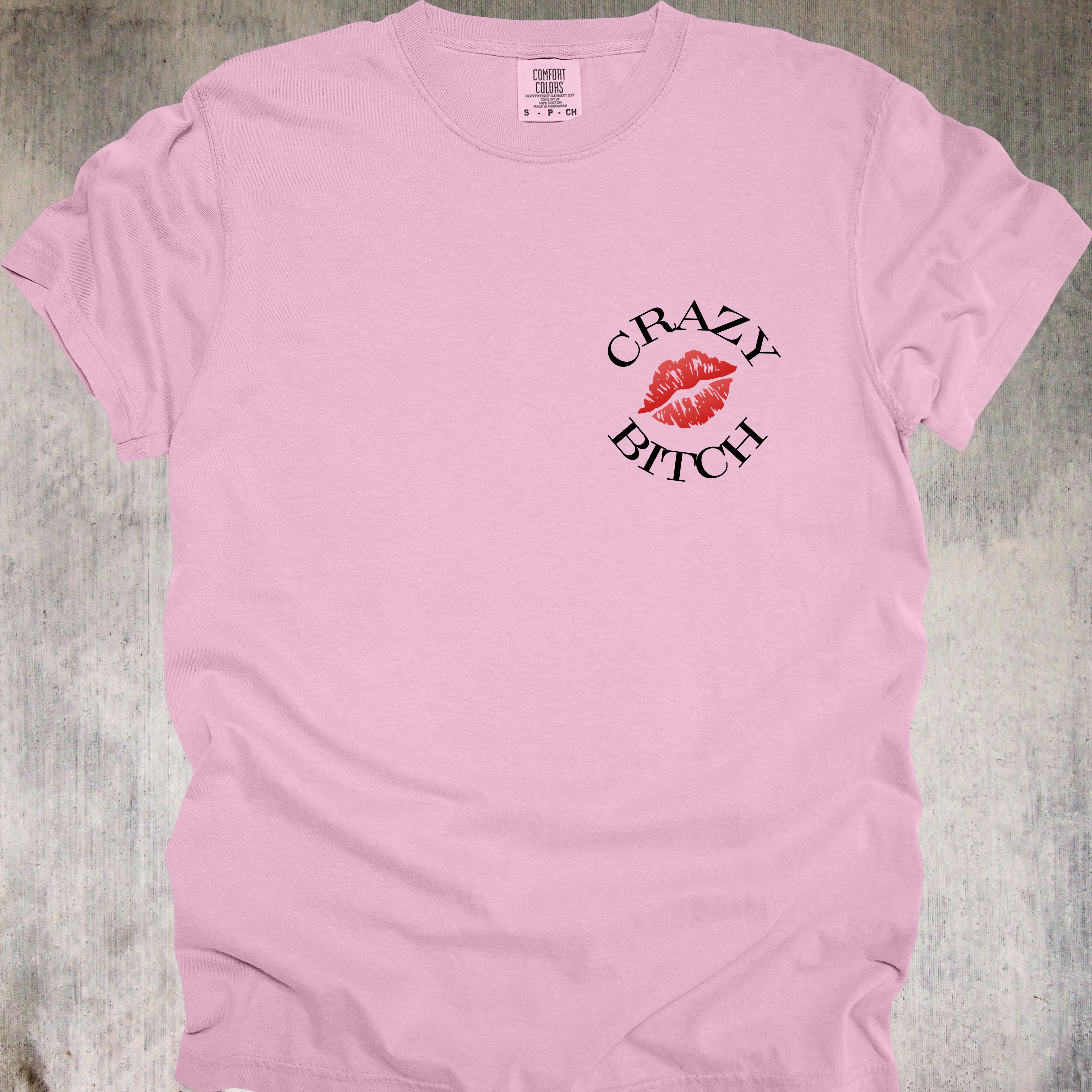 'Crazy Bitch - Love Me Or Hate Me, Either Way You'll Remember Me' - Unisex T-Shirt -Be Unforgettable