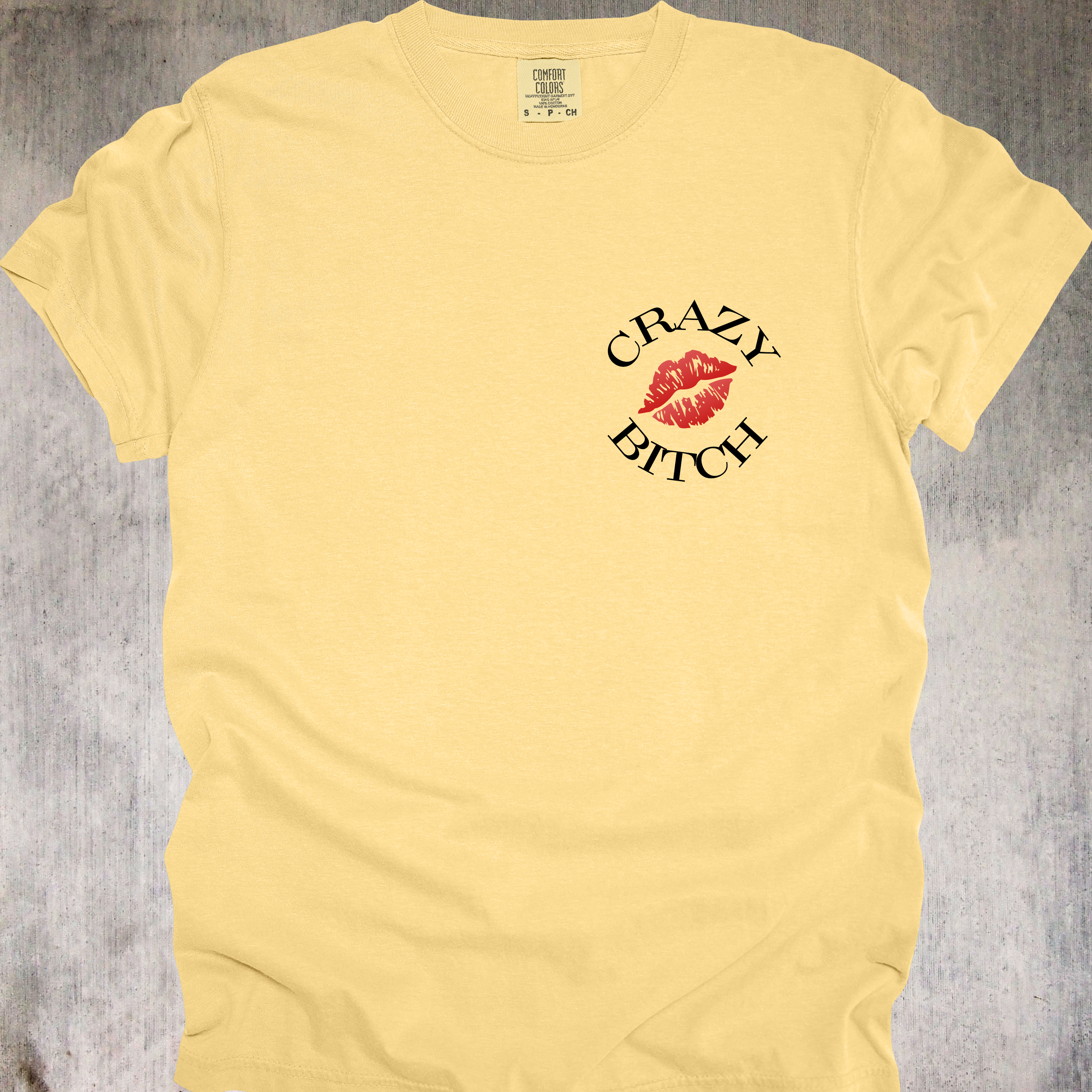 'Crazy Bitch - Love Me Or Hate Me, Either Way You'll Remember Me' - Unisex T-Shirt -Be Unforgettable
