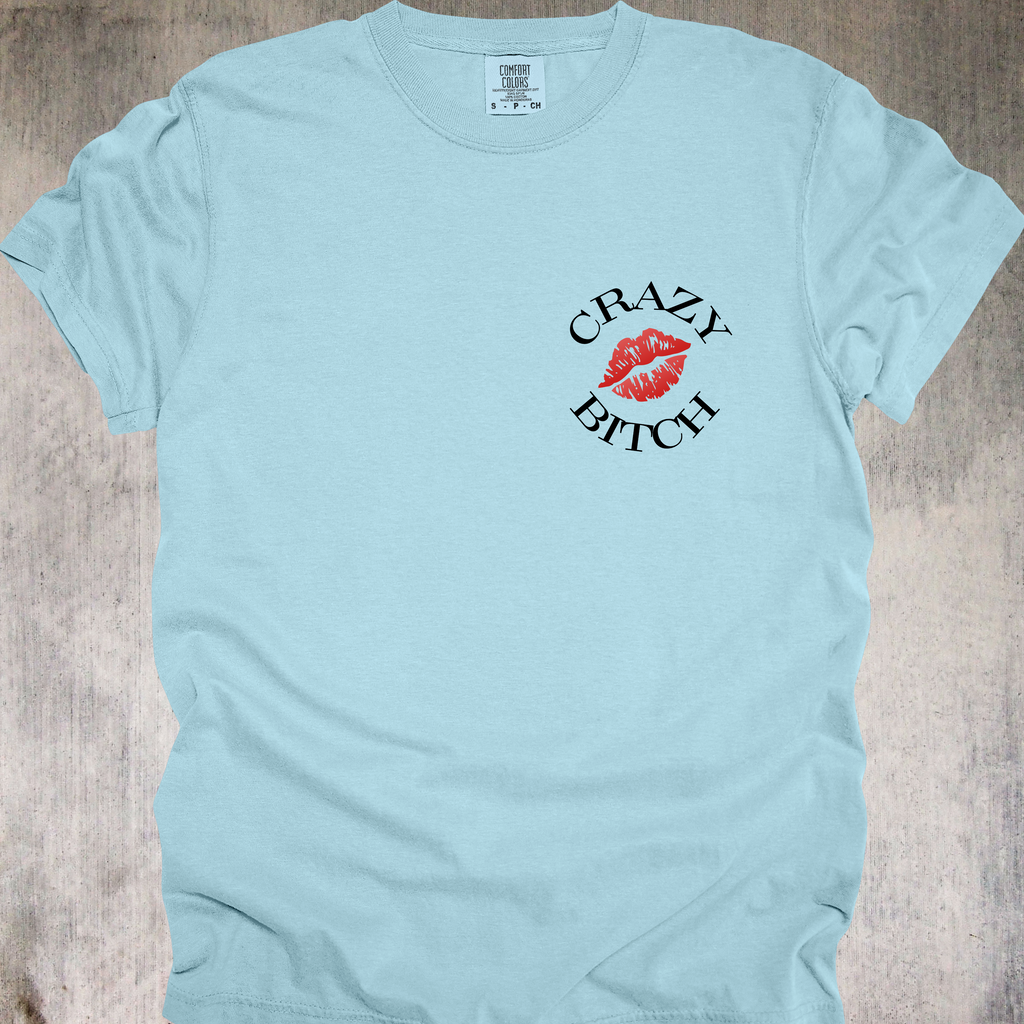 'Crazy Bitch - Love Me Or Hate Me, Either Way You'll Remember Me' - Unisex T-Shirt -Be Unforgettable
