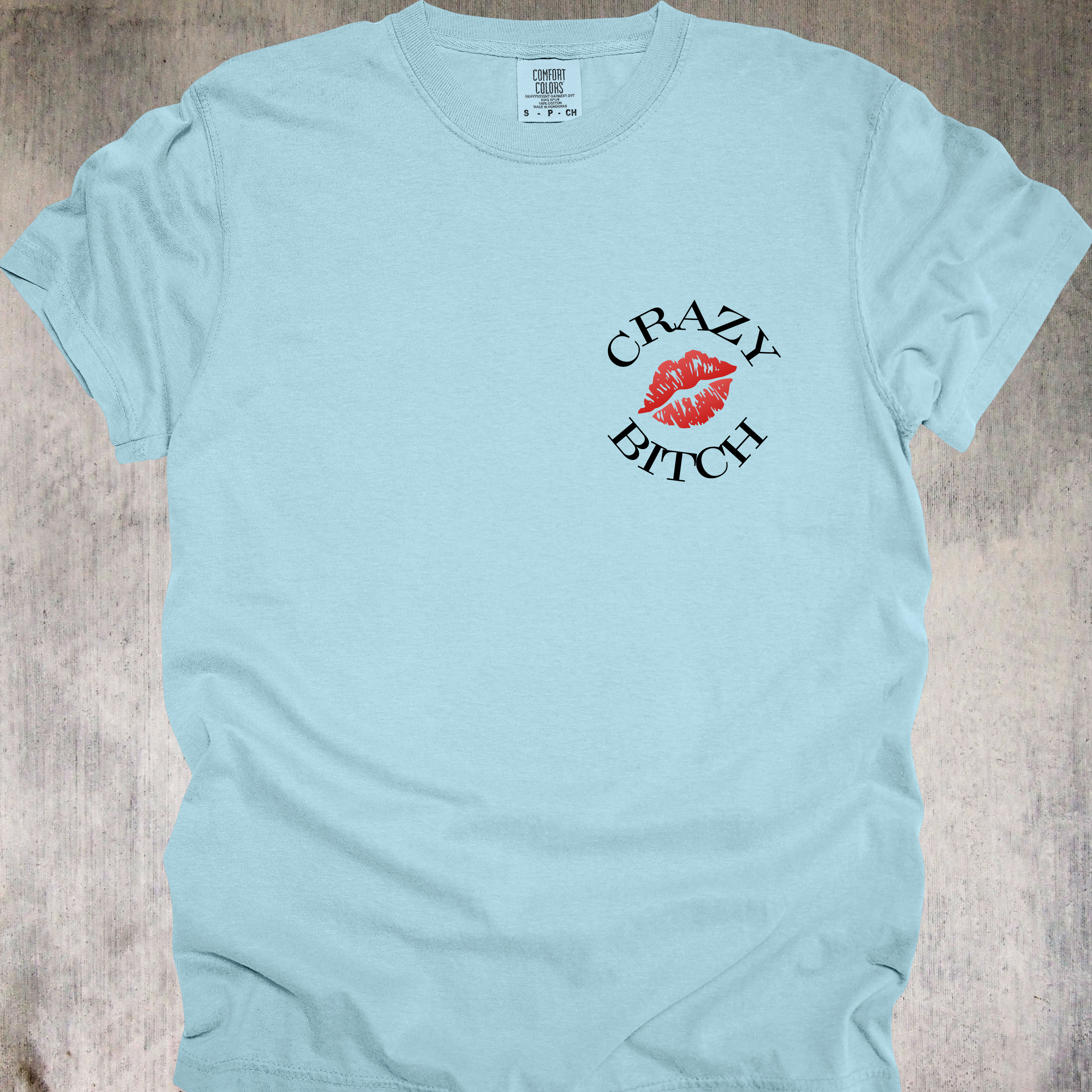'Crazy Bitch - Love Me Or Hate Me, Either Way You'll Remember Me' - Unisex T-Shirt -Be Unforgettable