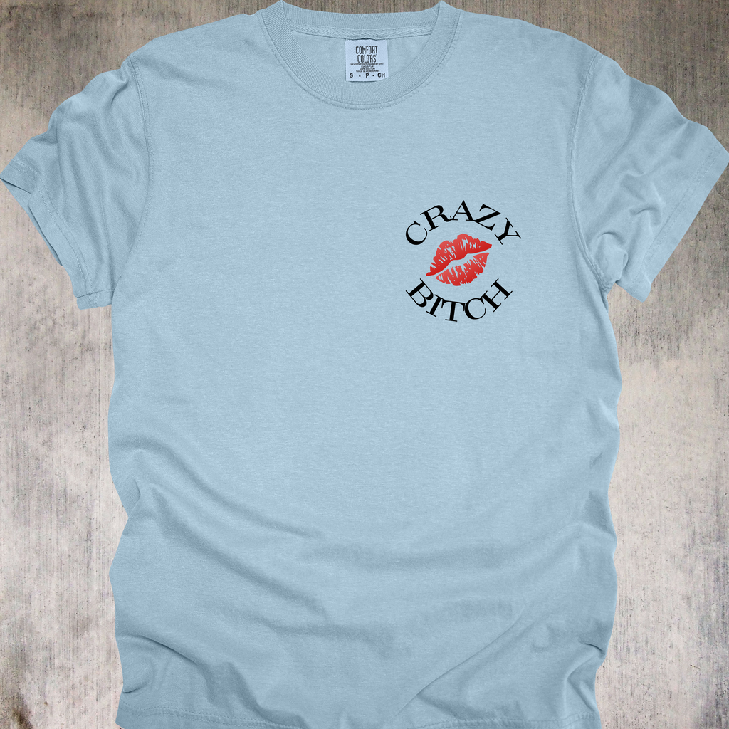 'Crazy Bitch - Love Me Or Hate Me, Either Way You'll Remember Me' - Unisex T-Shirt -Be Unforgettable