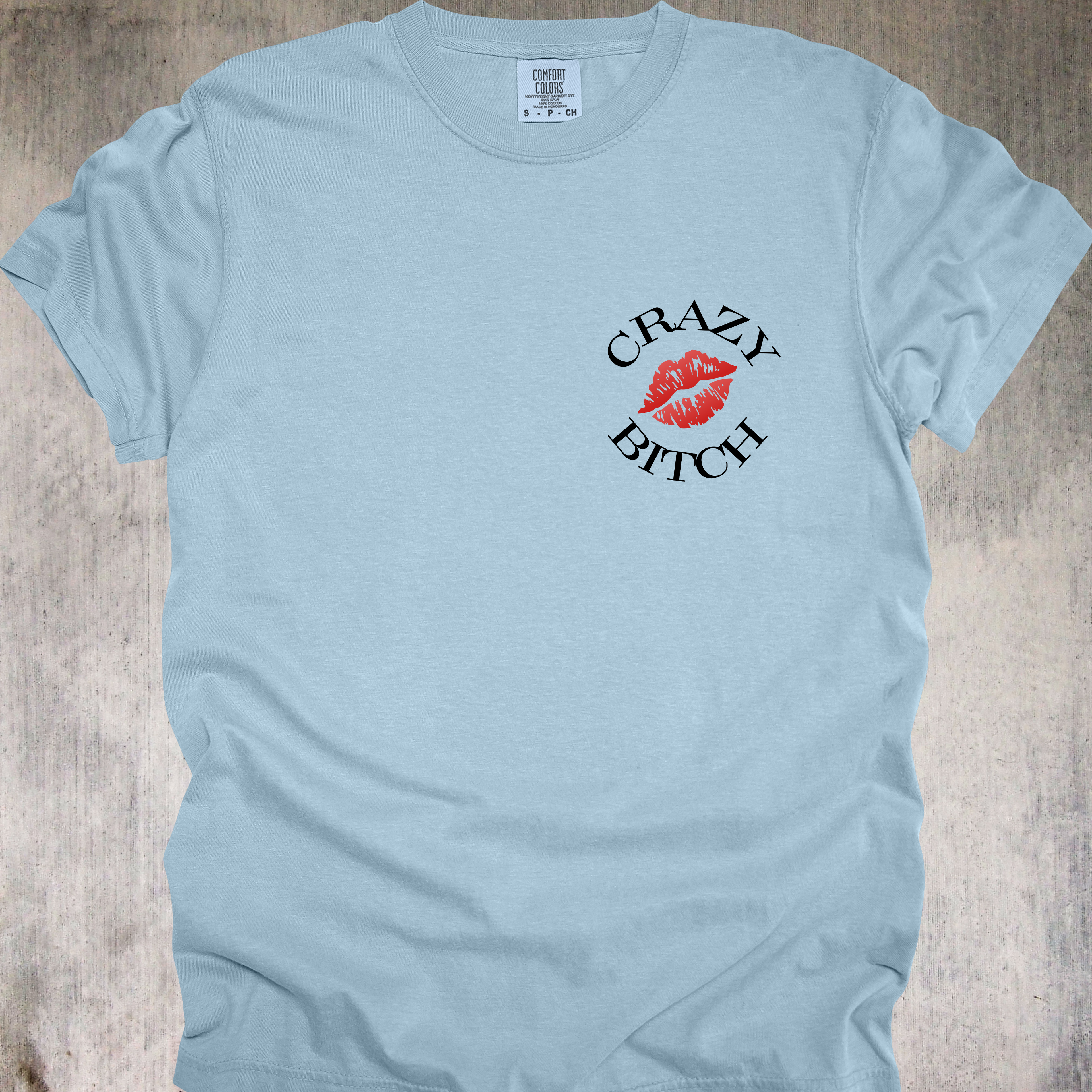 'Crazy Bitch - Love Me Or Hate Me, Either Way You'll Remember Me' - Unisex T-Shirt -Be Unforgettable