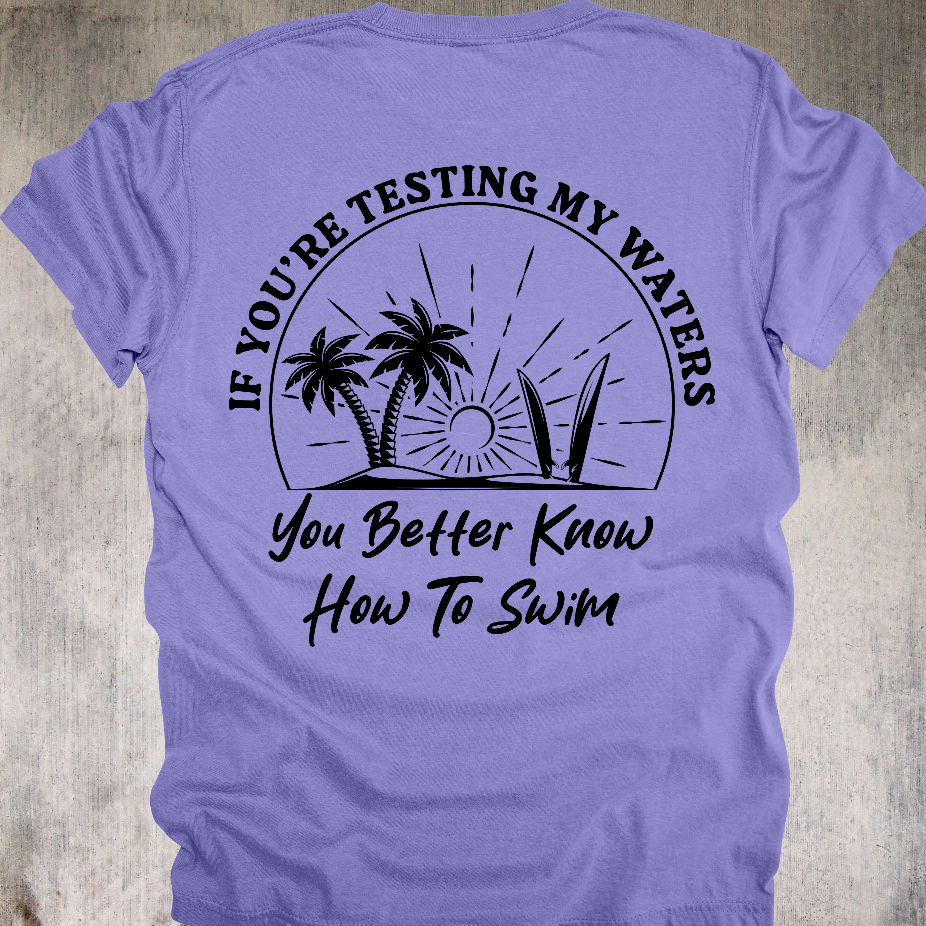 'If You're Testing My Waters, You Better Know How To Swim' - Unisex T-Shirt - Because You're Not In The Kiddie Pool