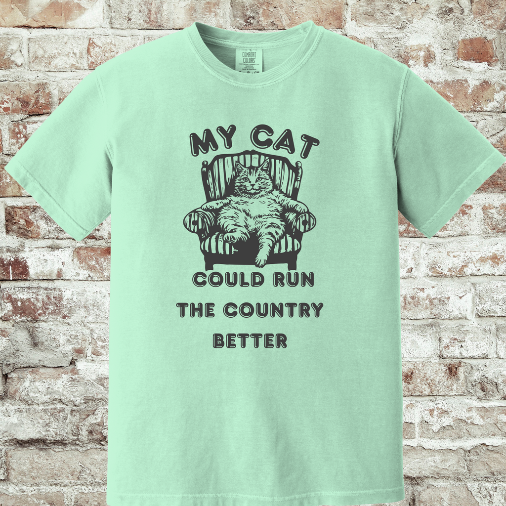 'MY CAT COULD RUN THE COUNTY BETTER' - Unisex T-Shirt