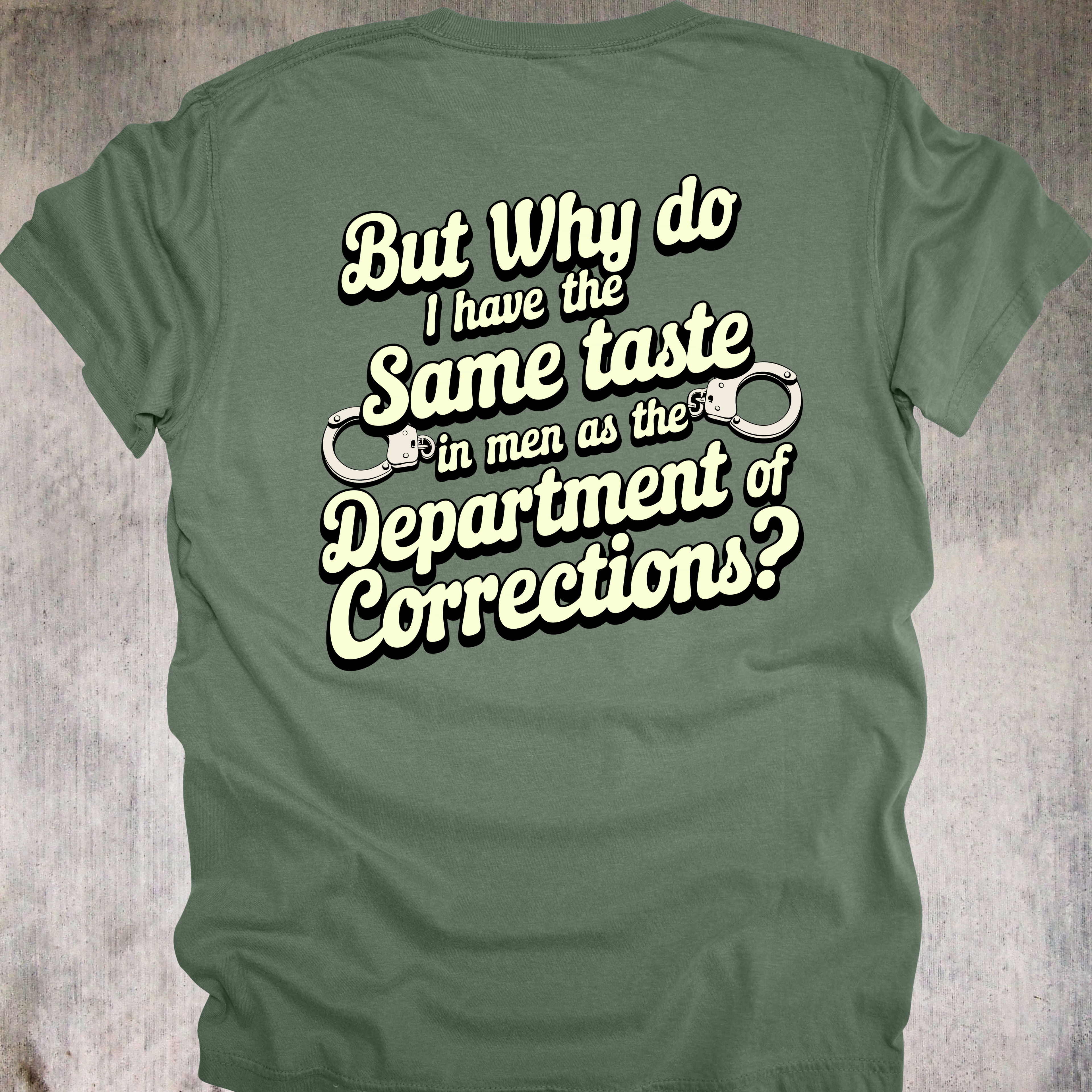 'BUT WHY DO I HAVE THE SAME TASTE IN MEN AS THE DEPARTMENT OF CORRECTIONS?' - Unisex T-Shirt - When Your Type Includes Red Flags And Mugshots